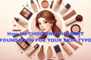 The Complete Guide For Selecting The Perfect Foundation For Any Skin Type.