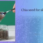 Chia seed for skin: Easy Chia Seed Face Masks for Clear and Hydrated Skin