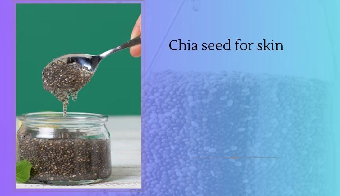 Chia seed for skin: Easy Chia Seed Face Masks for Clear and Hydrated Skin