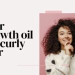 Hair Growth Oil for Curly Hair: Nourish, Define & Grow With These Expert Picks