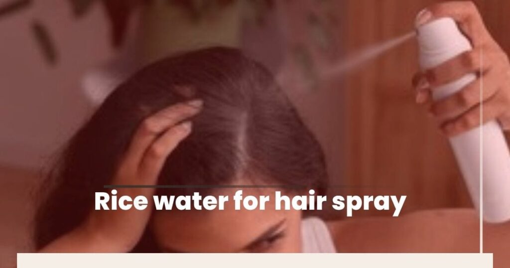 Rice Water FOR  Hair Spray: The Ancient Secret to Stronger, Longer Hair