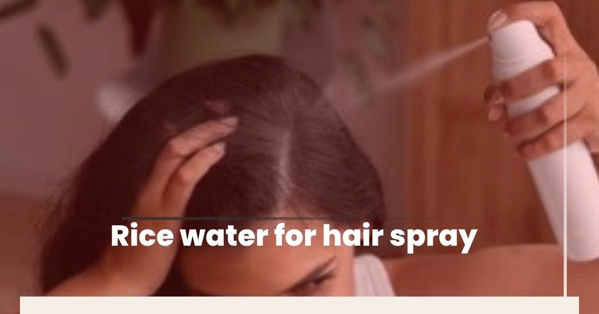 Rice Water FOR  Hair Spray: The Ancient Secret to Stronger, Longer Hair